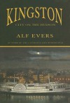 Kingston: City on the Hudson - Alf Evers