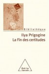 La Fin Des Certitudes - Ilya Prigogine