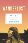 Wanderlust: A Love Affair with Five Continents - Elisabeth Eaves