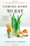 Coming Home to Eat: The Pleasures and Politics of Local Food - Gary Paul Nabhan