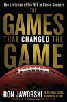 The Games That Changed the Game: The Evolution of the NFL in Seven Sundays - Greg Cosell, Ron Jaworski, Steve Sabol, David Plaut