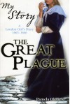 The Great Plague: A London Girl's Diary, 1665-1666 - Pamela Oldfield