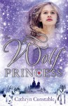 The Wolf Princess - Cathryn Constable