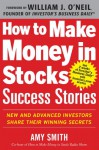 How to Make Money in Stocks Success Stories: New and Advanced Investors Share Their Winning Secrets - Amy Smith