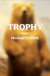 Trophy: A Novel - Michael Griffith