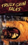 Truly Grim Tales - Priscilla Galloway