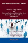 Certified Scrum Product Owner Secrets to Acing the Exam and Successful Finding and Landing Your Next Certified Scrum Product Owner Certified Job - Sarah Quinn