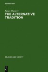 The Alternative Tradition: Religion and the Rejection of Religion in the Ancient World - James Thrower