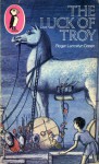 The Luck of Troy - Roger Lancelyn Green, Margery Gill