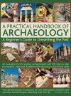 A Practical Handbook of Archaeology: A Beginner's Guide to Unearthing the Past - Christopher Catling