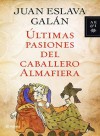 Últimas Pasiones del Caballero Almafiera - Juan Eslava Galán