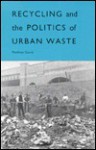 Recycling and the Politics of Urban Waste - Matthew Gandy