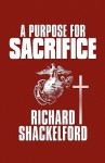 A Purpose for Sacrifice - Richard Shackelford