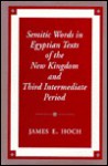 Semitic Words in Egyptian Texts of the New Kingdom & Third Intermediate Period - James E. Hoch