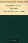 The Junior Classics Volume 8Animal and Nature Stories - N/A, William Patten