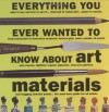 Everything You Ever Wanted to Know About Art Materials (Quarto Book) - James Hobbs