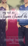 My Not So Super Sweet Life - Rachel Harris