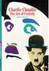 Charlie Chaplin: The Art Of Comedy - David Robinson