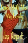 Dance with Me, My Lovely - Jaye Roycraft