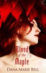 Blood of the Maple - Dana Marie Bell