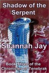 Shadow of the Serpent (The Chronicles of Tenebrak, #3) - Shannah Jay