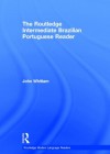 The Routledge Intermediate Brazilian Portuguese Reader (Routledge Modern Language Readers) - John Whitlam