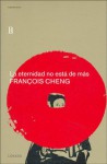 La Eternidad No Esta De Mas - François Cheng