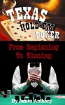 Texas Hold 'Em - From Beginning to Winning - James Anthony