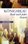 Königsblau - Mord nach jeder Fasson: Preußen Krimi (anno 1740) (German Edition) - Tom Wolf