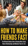 How to Make Friends Fast: The Ultimate Guide on How to Become More Social, Master Relationships, and Maintain Them for Life! - June Hunt