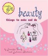 Beauty: Things to Make and Do - Jennifer Traig, Julianne Balmain