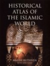 Historical Atlas Of The Islamic World - Malise Ruthven, Azim Nanji