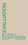 Evaluation and Library Decision Making - Peter Hernon