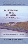 Surviving the Island of Grace: Life on the Wild Edge of America - Leslie Leyland Fields