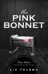 The Pink Bonnet: True Colors: Historical Stories of American Crime - Liz Tolsma