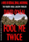 Fool Me Twice: a novel of betrayal, denial, and renewal (The Doug Carlson Thriller Series) - David O'Neal