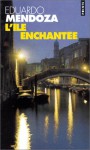 L'île Enchantée: Roman - Eduardo Mendoza