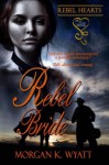 Rebel Bride (Rebel Hearts) - Morgan K. Wyatt