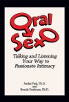 Oral Sex: Talking and Listening Your Way to Passionate Intimacy - Jordan Paul, Brenda Freshman