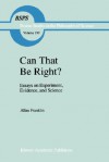 Can That Be Right?: Essays on Experiment, Evidence, and Science - A. Franklin