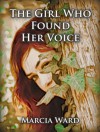 The Girl Who Found Her Voice - Marcia Ward