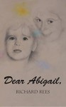 Dear Abigail: A letter to a little granddaughter - Richard Rees