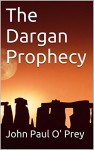 The Dargan Prophecy - John Paul O' Prey