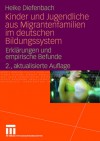 Kinder und Jugendliche aus Migrantenfamilien im deutschen Bildungssystem. Erklärungen und empirische Befunde - Heike Diefenbach