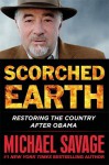 Scorched Earth: Restoring the Country after Obama - Michael Savage