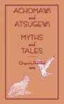 Achomawi and Atsugewi Myths and Tales - Roland B. Dixon, Jeremiah Curtin