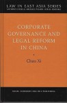 Corporate Governance And Law Reform In China (Law In East Asia) - Chao Xi