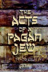 The Acts of a Pagan Jew - Nina Galen, Galen Nina Galen