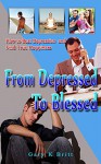 From Depressed To Blessed: How To Beat Depression and Find True Happiness - Gary Britt