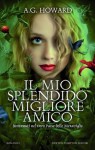 Il mio splendido migliore amico - A.G. Howard, Francesca Barbanera